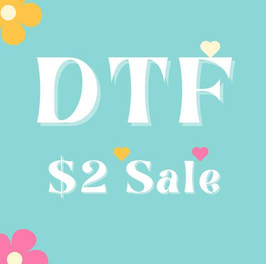DTF $2 Sale